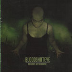 Bloodshoteye - Without Any Remorse CD
